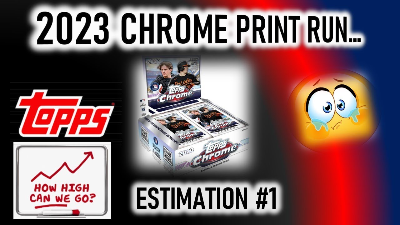 The 2023 Topps Chrome Print Run Estimation….How Much Did They Make??? 🤷