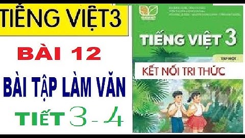 BÀI 12: BÀI TẬP LÀM VĂN, TIẾT 3-4  |MÔN TIẾNG VIỆT 3| SÁCH KẾT NỐI TRI THỨC VỚI CUỘC SỐNG