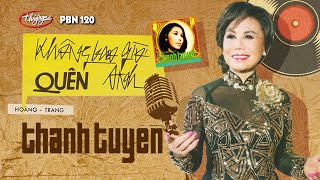 PBN 120 | Thanh Tuyền - Không Bao Giờ Quên Anh