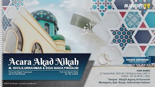 Akad Nikah Kholil & Nadia - Masjid Agung Al Karomah Martapura, (11/09/2025).