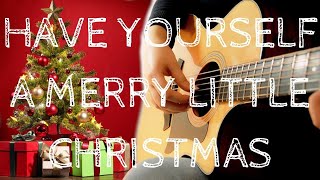 Have Yourself a Merry Little Christmas | Christmas Songs on Guitar | Fingerstyle Acoustic Guitar