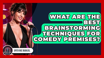 What Are The Best Brainstorming Techniques For Comedy Premises? - Open Mic Manual