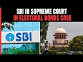 SBI In Supreme Court For Deadline Extension In Electoral Bonds Judgment
