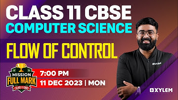 Class 11 CBSE - Computer Science - Flow of Control | Xylem CBSE 11 & 12