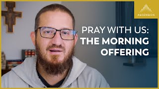 Pray with Us: The Morning Offering