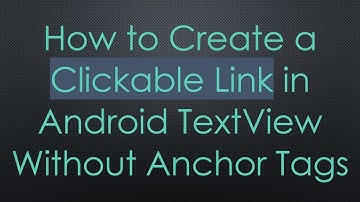 How to Create a Clickable Link in Android TextView Without Anchor Tags