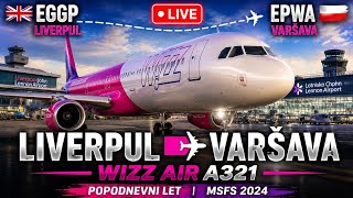 🔴 UŽIVO | Wizz Air A321 LIVERPUL 🇬🇧 → VARŠAVA 🇵🇱 | Popodnevni Let | MSFS 2024