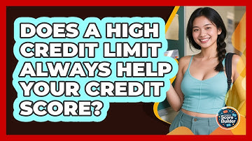 Does A High Credit Limit Always Help Your Credit Score? - Student Score Builder