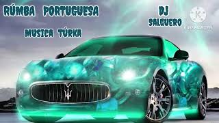 RÚMBA   PORTUGUESA  (MUSICA TÚRKA)  DJ  SALGUERO