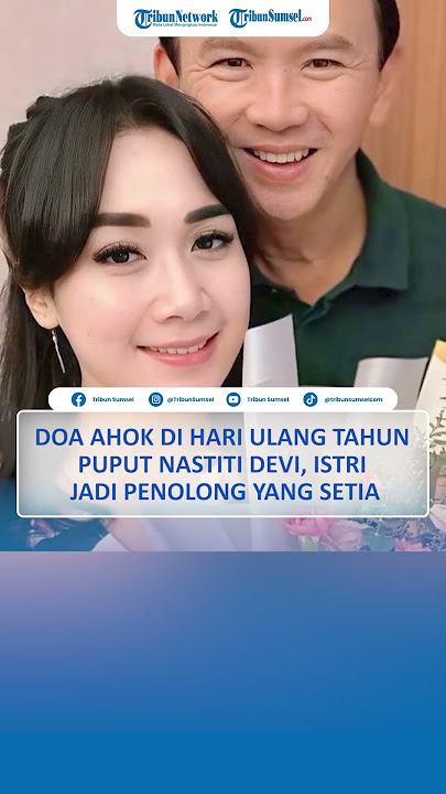 Doa Ahok di Hari Ulang Tahun Puput Nastiti Devi, Istri Jadi Penolong yang Setia