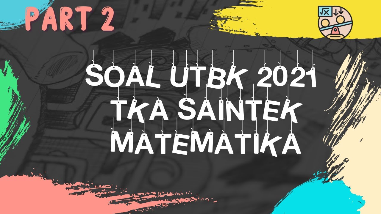 BOCORAN SOAL UTBK 2021 | MATEMATIKA TKA SAINTEK| HARI KE EMPAT - YouTube