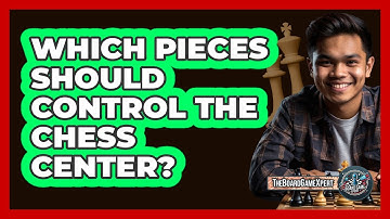 Which Pieces Should Control The Chess Center?