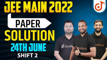 JEE Main 2022: Paper Solution [24th June - Shift 2] | JEE Main Paper Discussion & Answer