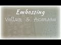 Embossing Vellum & Acetate