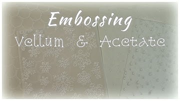 Embossing Vellum & Acetate