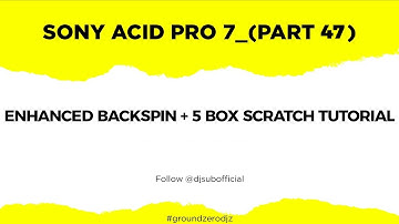 Sony Acid Pro 7 part 47 (Enhanced Backspin + 5 Box Scratch Tutorial)