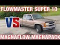 Chevy Silverado 5.7L V8: FLOWMASTER SUPER 10 Vs MAGNAFLOW MAGNAPACKS!