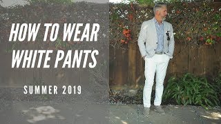 How To Wear White Pants - Men's White Pants Summer 2019