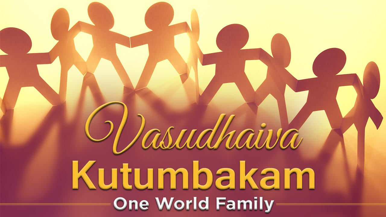 Vasudhaiva Kutumbakam   One World Family