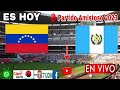 Venezuela vs. Guatemala en vivo, donde ver, a que hora juega Venezuela vs. Guatemala Amistoso 2023