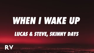 Lucas & Steve x Skinny Days - When I Wake Up (Lyrics)