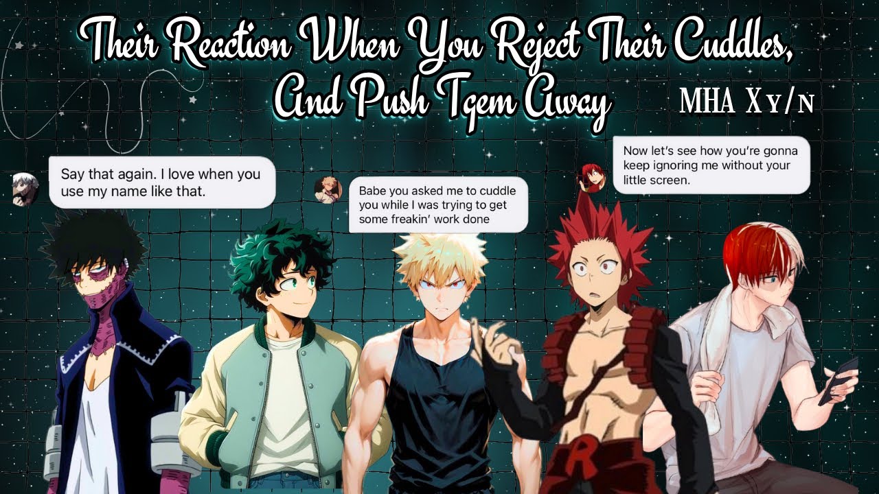 MHA X y/n Their Reaction When you reject Their Cuddles and Try to Push them Away