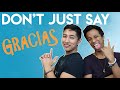 Dont say gracias thanks you  here you have some alternatives  mextalki