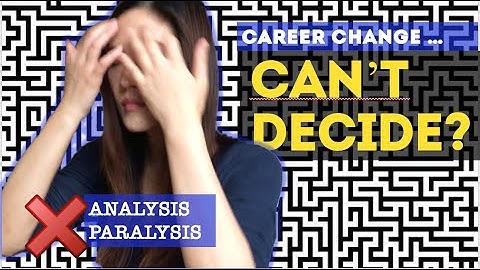 How to AVOID ANALYSIS PARALYSIS when STARTING the CAREER CHANGE PROCESS