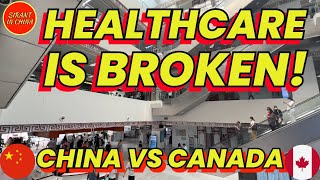 Healthcare Is BROKEN! China VS Canada!