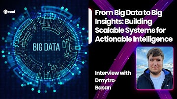 From Big Data to Big Insights: Building Scalable Systems for Actionable Intelligence - Dmytro Basan
