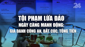 Tội phạm lừa đảo ngày càng manh động: Giả danh công an, bắt cóc, tống tiền | VTV24