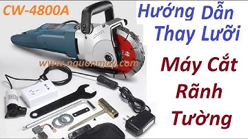 Hướng Dẫn Lắp Lưỡi Máy Cắt Tường, Máy Cắt Rãnh Tường CaoWang CW 4800A