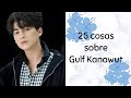 25 cosas sobre #GulfKanawut | Lila Lar