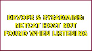 DevOps & SysAdmins: netcat host not found when listening Information