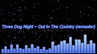 Three Dog Night ~ Out In The Country (remaster)