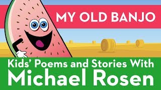 🍉 My Old Banjo 🍉| Song | Nonsense Songs | Kids' Poems And Stories With Michael Rosen