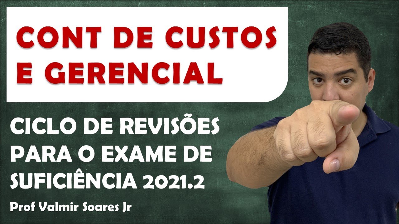 CONTABILIDADE DE CUSTOS E GERENCIAL [ CICLO DE REVISÕES CFC 2021.2 ] PROF VALMIR SOARES JR