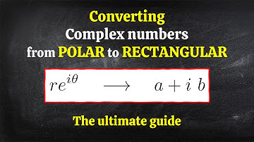 Complex numbers: from POLAR to RECTANGULAR form - the ULTIMATE guide