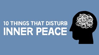 10 Things That Disturb Inner Peace