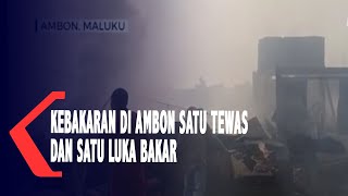 Kebakaran di Ambon, Satu Tewas dan Satu Luka Bakar