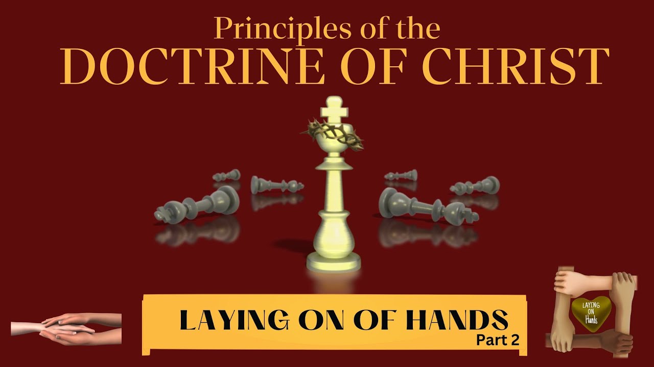 Principles of the Doctrine of Christ “ Laying on of Hands ” Part 2 ...