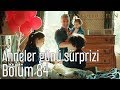 İstanbullu Gelin 84. Bölüm - Anneler Günü Sürprizi