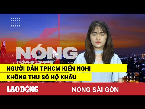 Video Nóng Sài Gòn: Người dân TPHCM kiến nghị không thu sổ... - youtube