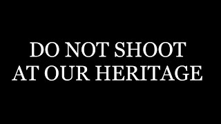 Do not shoot at our heritage