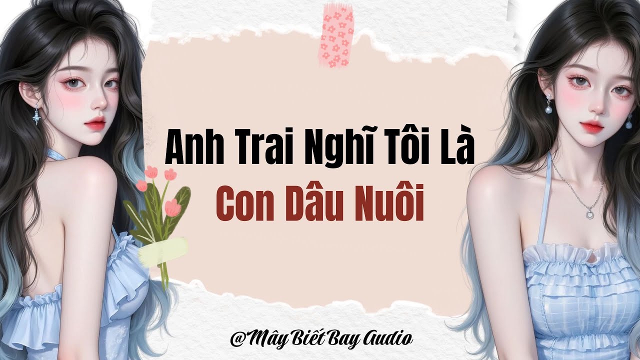 [Full Audio] Anh Trai Nghĩ Tôi Là Con Dâu Nuôi | Mây Biết Bay Audio