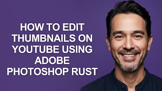 How to Edit Thumbnails on Youtube Using Adobe Photoshop Rust - KevinHowTo