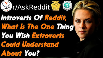Introverts Of Reddit, What Is The 1 Thing You Wish Extroverts Understood About You? (r/AskReddit)