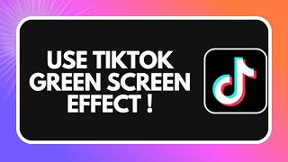 How to Use TikTok Green Screen Effect (2026)