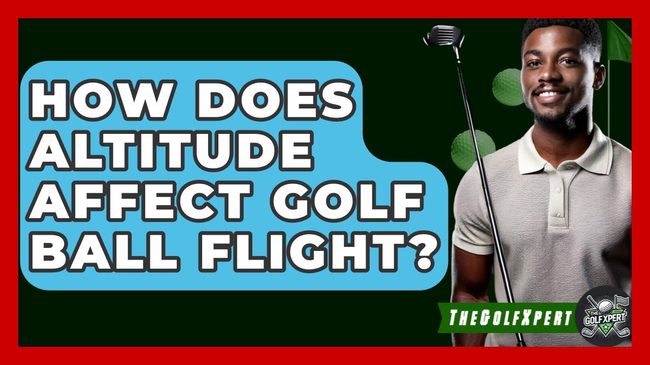How Does Altitude Affect Golf Ball Flight? - The Golf Xpert