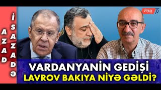 Azad İsazadə: Vardanyanın gedişi, Lavrov Bakıya niyə gəlib?